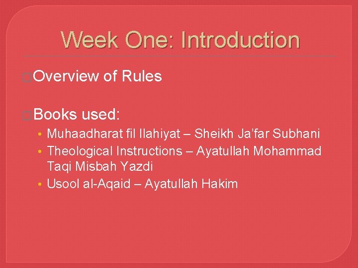 Week One: Introduction �Overview �Books of Rules used: • Muhaadharat fil Ilahiyat – Sheikh