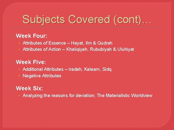 Subjects Covered (cont)… � Week Four: • Attributes of Essence – Hayat, Ilm &