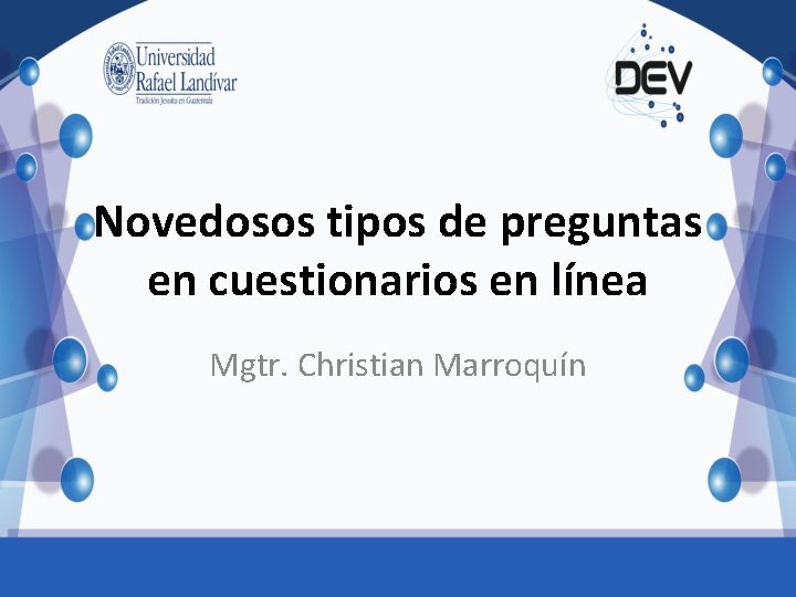 Novedosos tipos de preguntas en cuestionarios en línea Mgtr. Christian Marroquín 