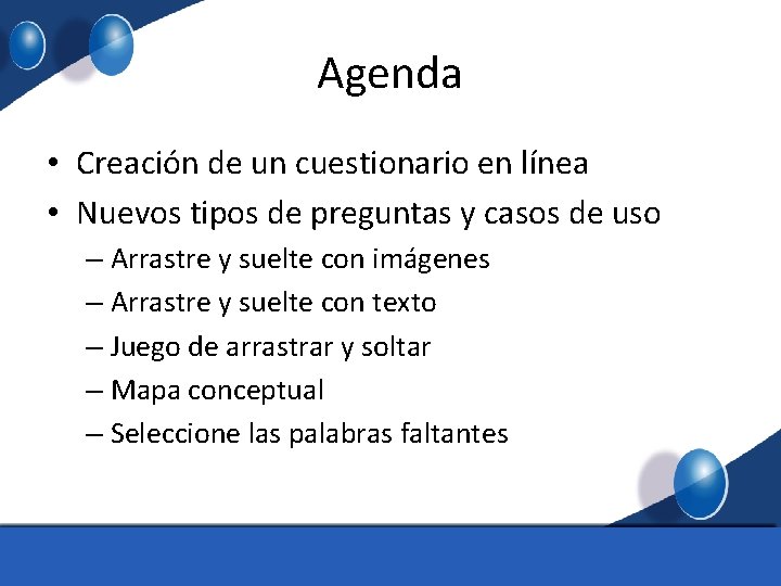 Agenda • Creación de un cuestionario en línea • Nuevos tipos de preguntas y