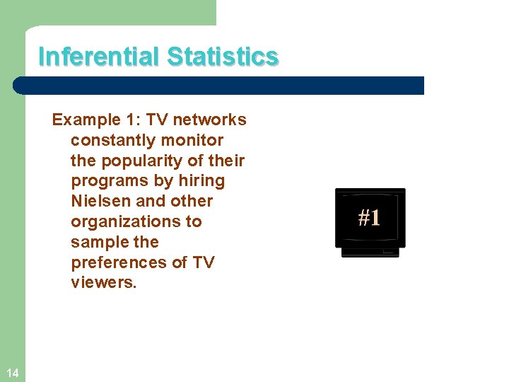 Inferential Statistics Example 1: TV networks constantly monitor the popularity of their programs by