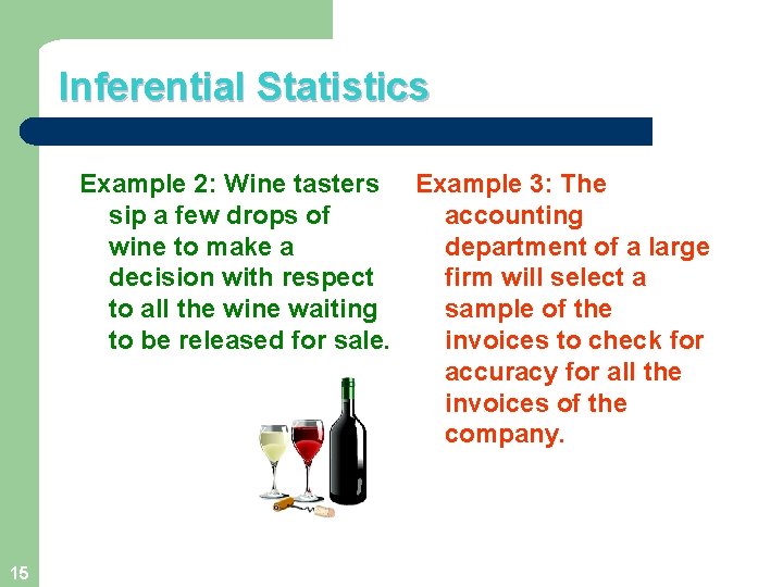 Inferential Statistics Example 2: Wine tasters Example 3: The sip a few drops of