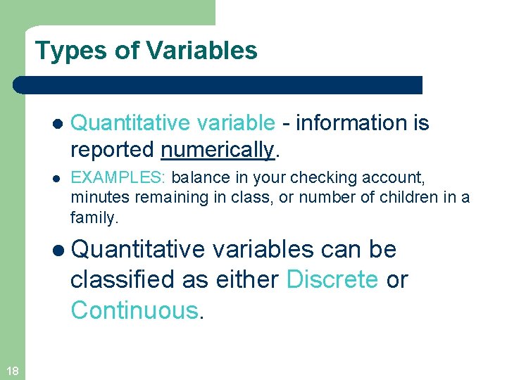 Types of Variables l Quantitative variable - information is reported numerically. l EXAMPLES: balance