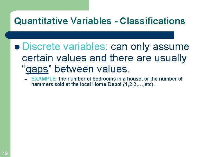 Quantitative Variables - Classifications l Discrete variables: can only assume certain values and there