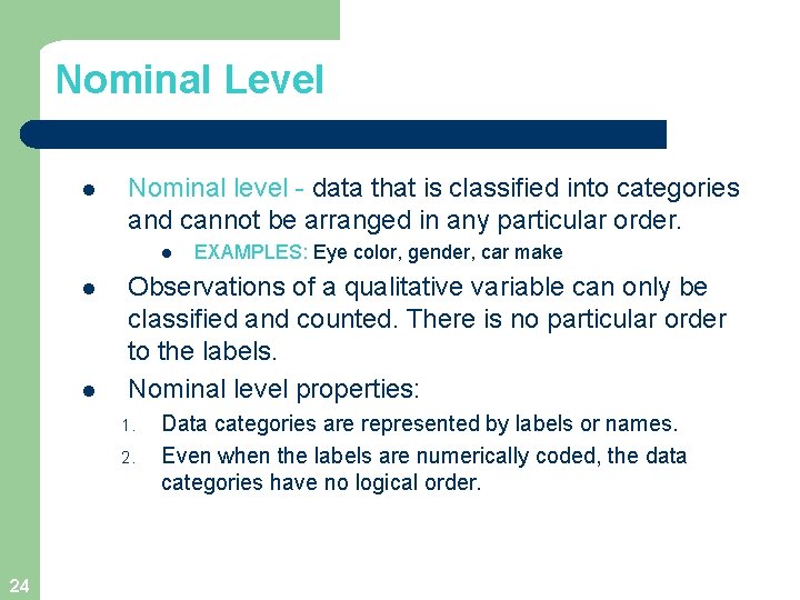 Nominal Level l Nominal level - data that is classified into categories and cannot