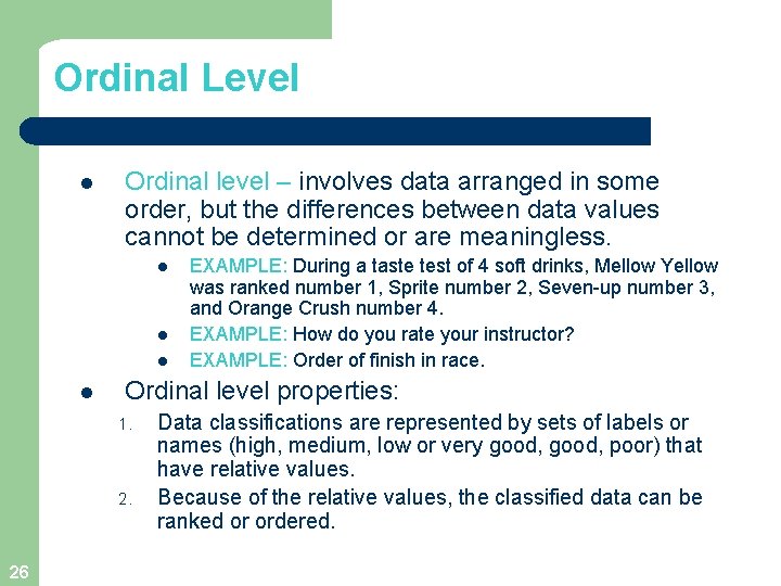 Ordinal Level l Ordinal level – involves data arranged in some order, but the