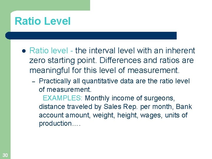 Ratio Level l Ratio level - the interval level with an inherent zero starting