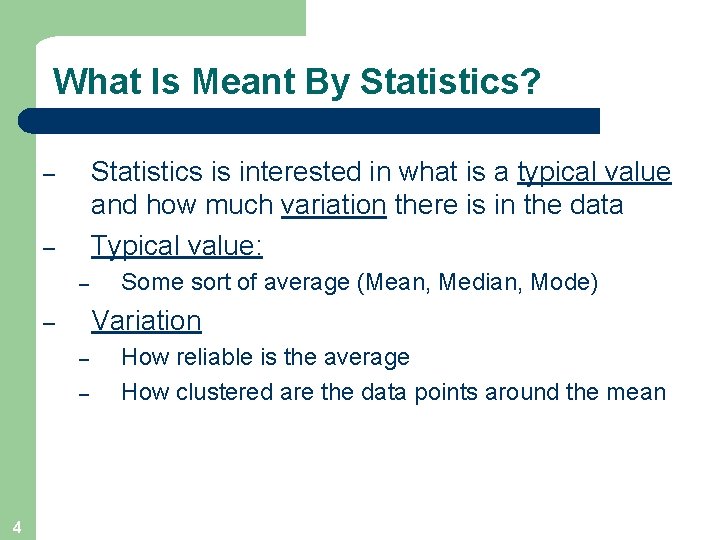 What Is Meant By Statistics? Statistics is interested in what is a typical value