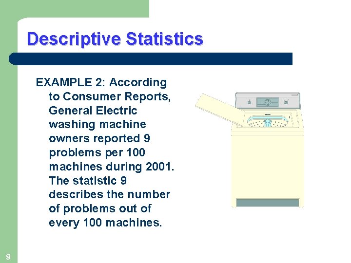 Descriptive Statistics EXAMPLE 2: According to Consumer Reports, General Electric washing machine owners reported