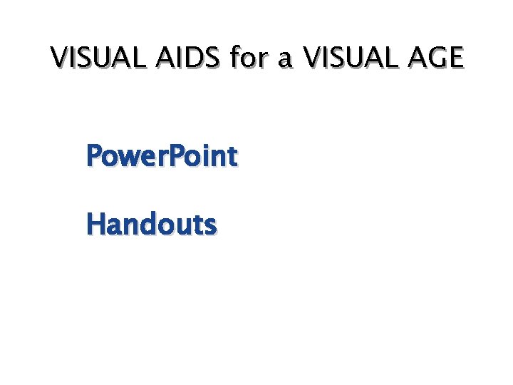 VISUAL AIDS for a VISUAL AGE Power. Point Handouts 