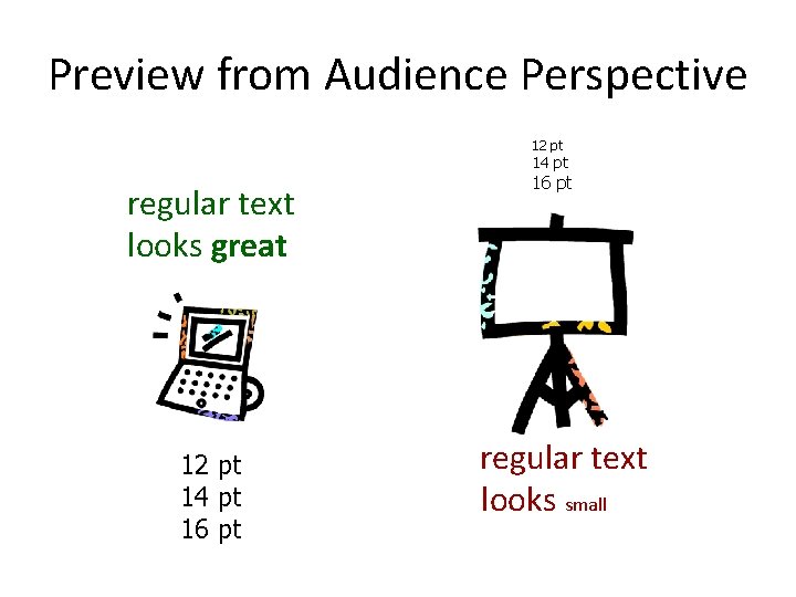 Preview from Audience Perspective 12 pt 14 pt regular text looks great 12 pt