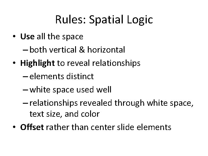 Rules: Spatial Logic • Use all the space – both vertical & horizontal •