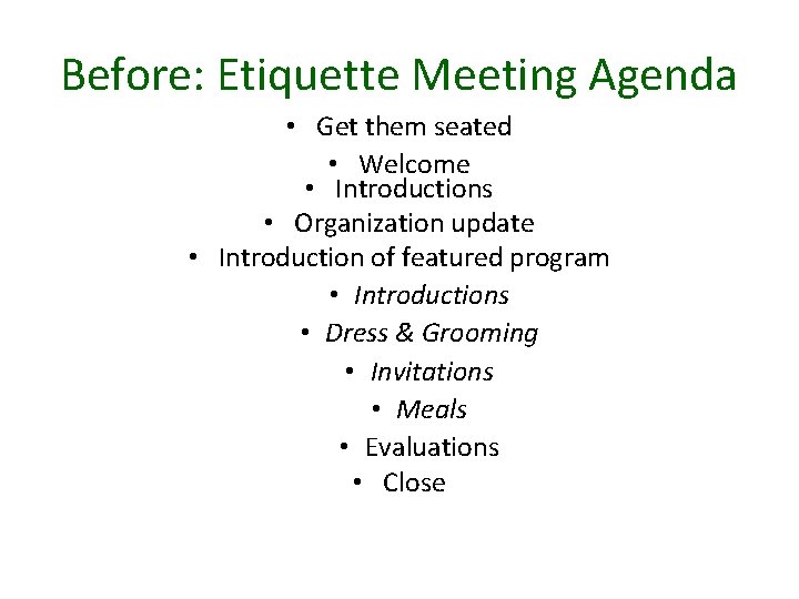 Before: Etiquette Meeting Agenda • Get them seated • Welcome • Introductions • Organization