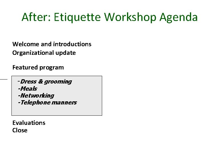After: Etiquette Workshop Agenda Welcome and introductions Organizational update Featured program -Dress & grooming