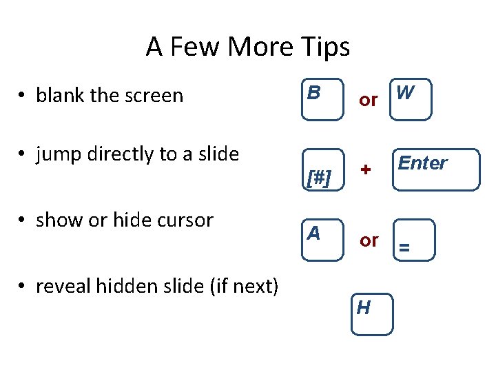 A Few More Tips • blank the screen B or W [#] + A