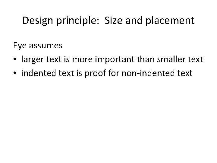 Design principle: Size and placement Eye assumes • larger text is more important than