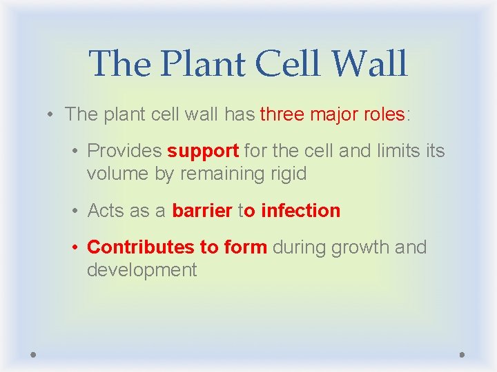 The Plant Cell Wall • The plant cell wall has three major roles: •