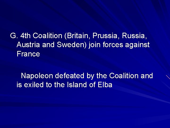 G. 4 th Coalition (Britain, Prussia, Russia, Austria and Sweden) join forces against France