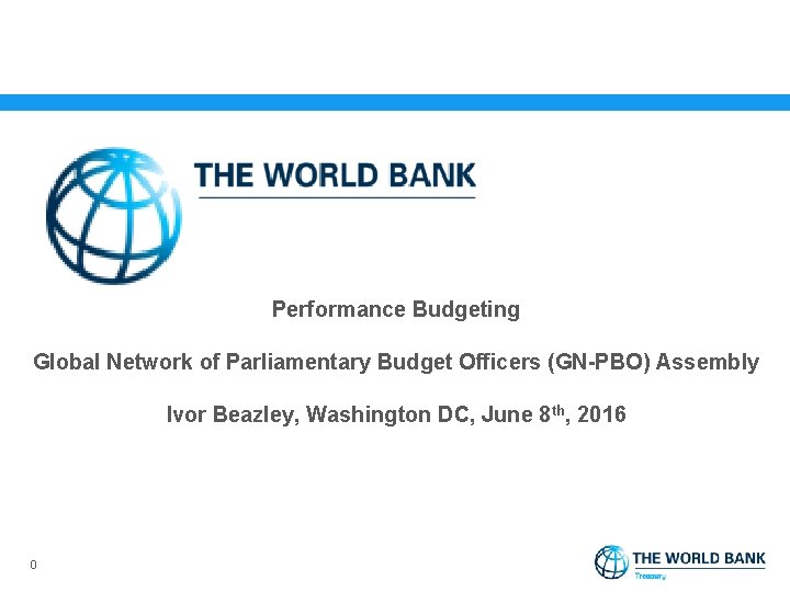 Performance Budgeting Global Network of Parliamentary Budget Officers (GN-PBO) Assembly Ivor Beazley, Washington DC,