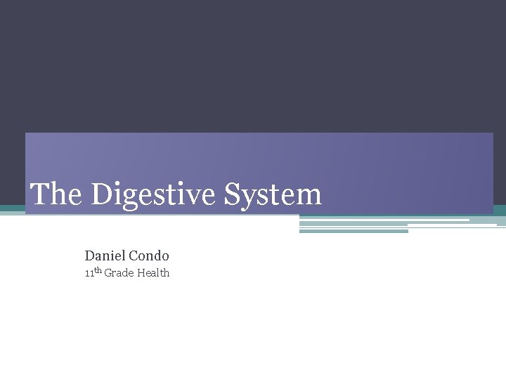 The Digestive System Daniel Condo 11 th Grade Health 