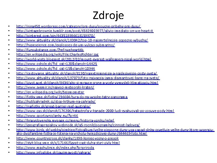 Zdroje • • • • • • • http: //nina 450. wordpress. com/category/pre-dusu/poucne-pribehy-pre-dusu/ http: