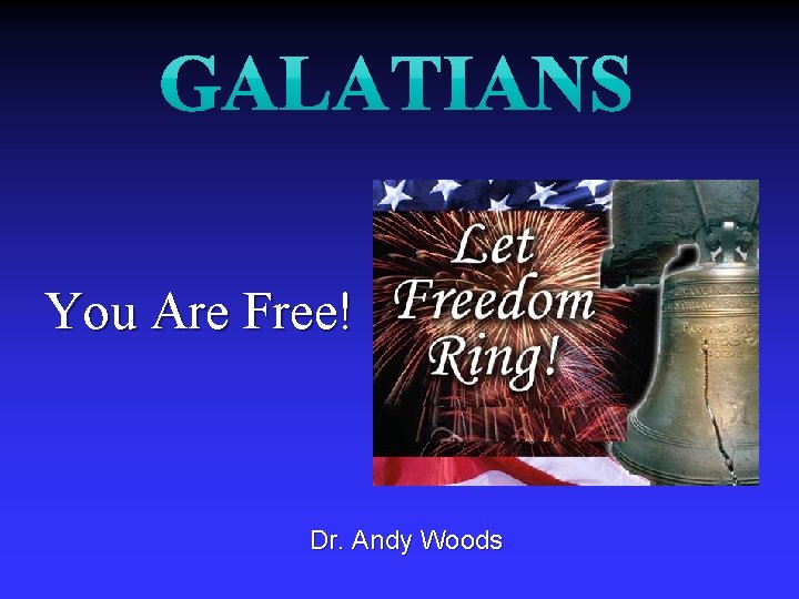 You Are Free! Dr. Andy Woods 