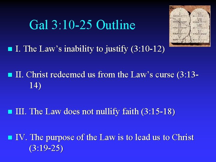 Gal 3: 10 -25 Outline n I. The Law’s inability to justify (3: 10