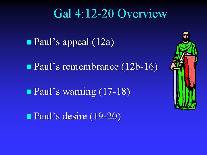 Gal 4: 12 -20 Overview n Paul’s appeal (12 a) n Paul’s remembrance (12