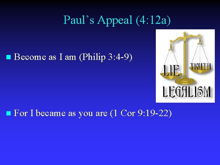 Paul’s Appeal (4: 12 a) n Become as I am (Philip 3: 4 -9)