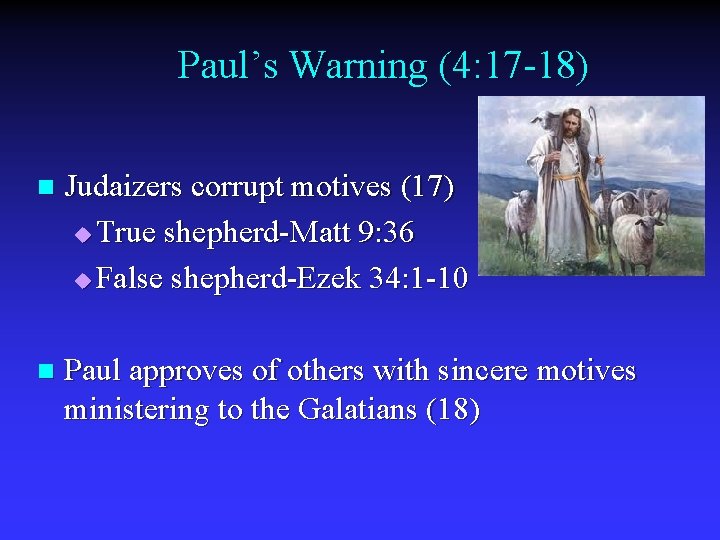 Paul’s Warning (4: 17 -18) n Judaizers corrupt motives (17) u True shepherd-Matt 9: