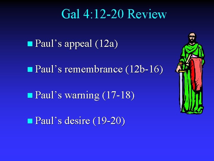 Gal 4: 12 -20 Review n Paul’s appeal (12 a) n Paul’s remembrance (12