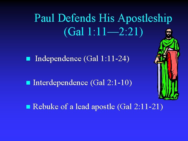 Paul Defends His Apostleship (Gal 1: 11— 2: 21) n Independence (Gal 1: 11