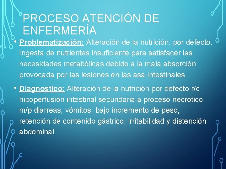 PROCESO ATENCIÓN DE ENFERMERÍA • Problematización: Alteración de la nutrición: por defecto. Ingesta de
