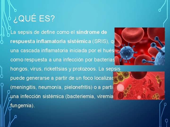 ¿QUÉ ES? La sepsis de define como el síndrome de respuesta inflamatoria sistémica (SRIS),