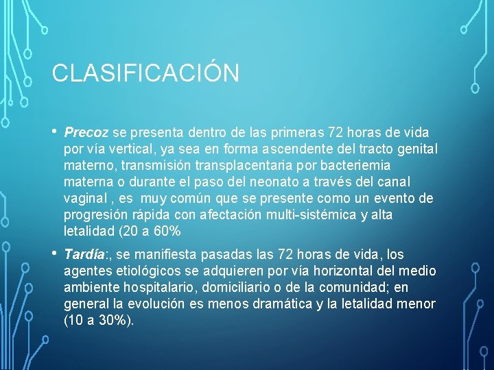 CLASIFICACIÓN • Precoz se presenta dentro de las primeras 72 horas de vida por