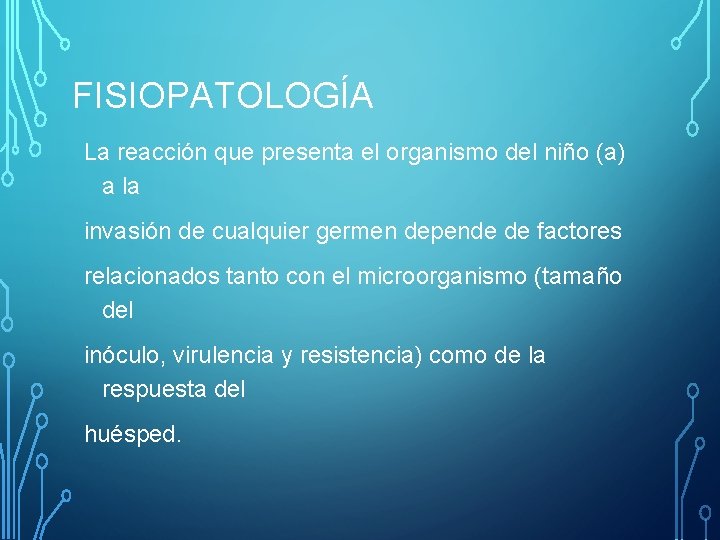FISIOPATOLOGÍA La reacción que presenta el organismo del niño (a) a la invasión de