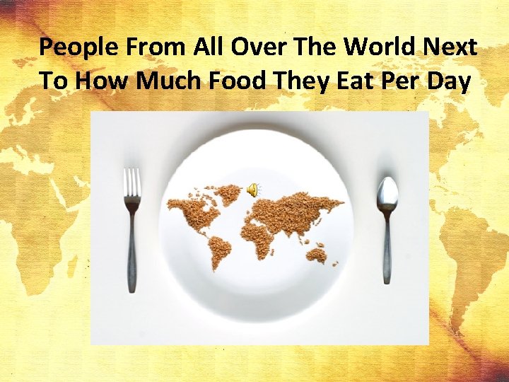 People From All Over The World Next To How Much Food They Eat