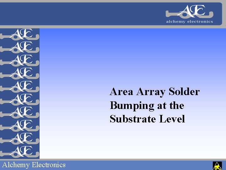 Area Array Solder Bumping at the Substrate Level Alchemy Electronics 