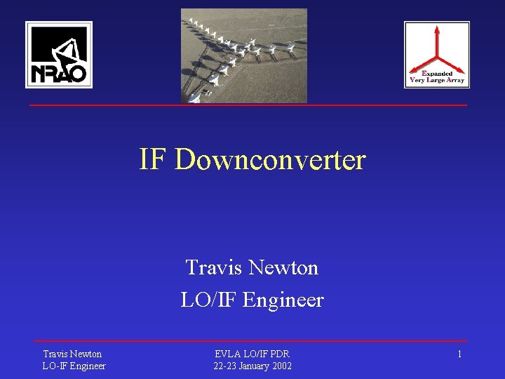 IF Downconverter Travis Newton LO/IF Engineer Travis Newton LO-IF Engineer EVLA LO/IF PDR 22