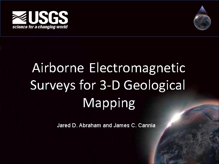 Airborne Electromagnetic Surveys for 3 -D Geological Mapping Jared D. Abraham and James C.