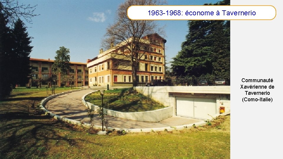 1963 -1968: économe à Tavernerio Communauté Xavérienne de Tavernerio (Como-Italie) 