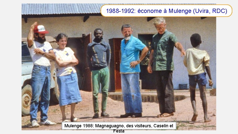 1988 -1992: économe à Mulenge (Uvira, RDC) Mulenge 1988: Magnaguagno, des visiteurs, Caselin et