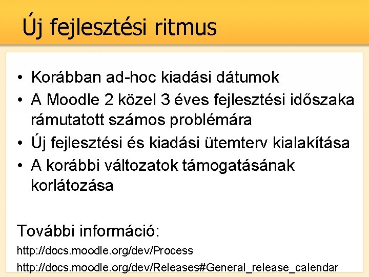 Új fejlesztési ritmus • Korábban ad-hoc kiadási dátumok • A Moodle 2 közel 3