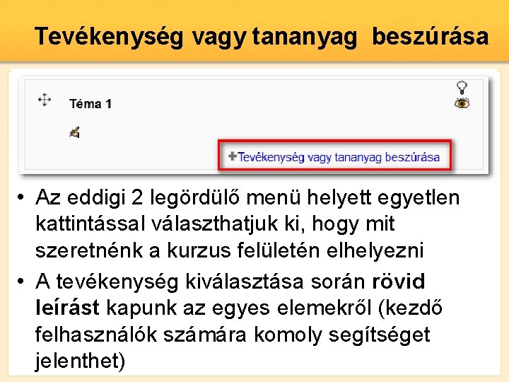 Tevékenység vagy tananyag beszúrása • Az eddigi 2 legördülő menü helyett egyetlen kattintással választhatjuk