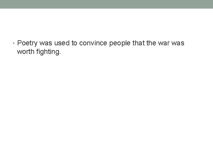  • Poetry was used to convince people that the war was worth fighting.