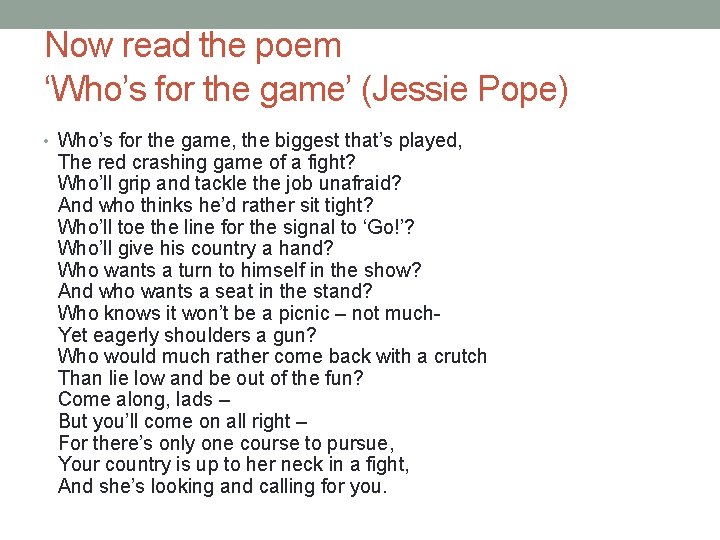 Now read the poem ‘Who’s for the game’ (Jessie Pope) • Who’s for the