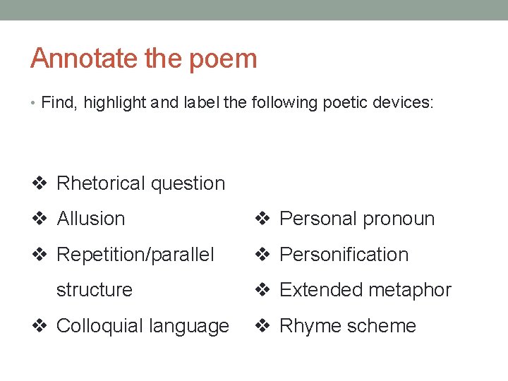 Annotate the poem • Find, highlight and label the following poetic devices: v Rhetorical