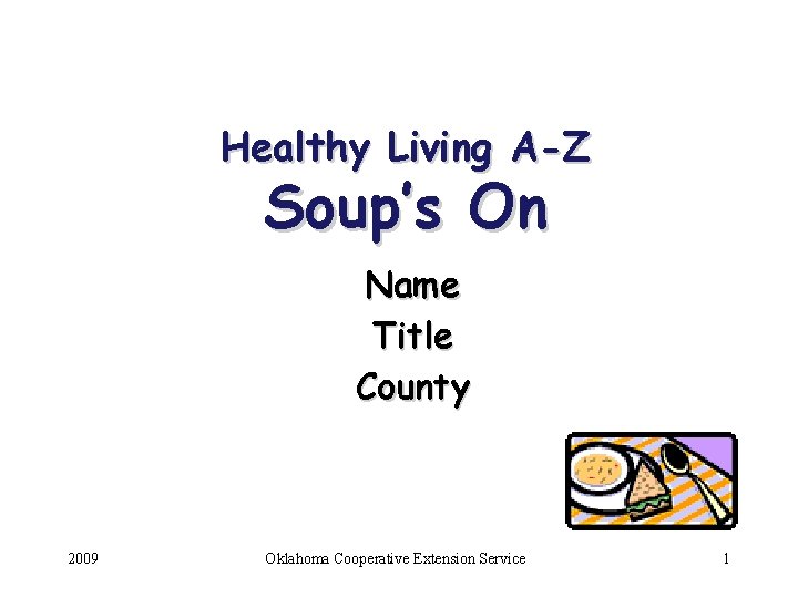 Healthy Living A-Z Soup’s On Name Title County Healthy Living A-Z 2009 Oklahoma Cooperative