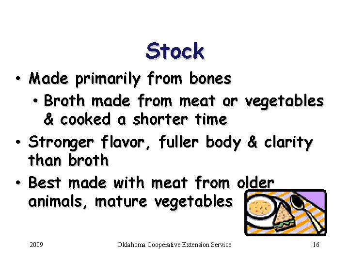 Stock • Made primarily from bones • Broth made from meat or vegetables &