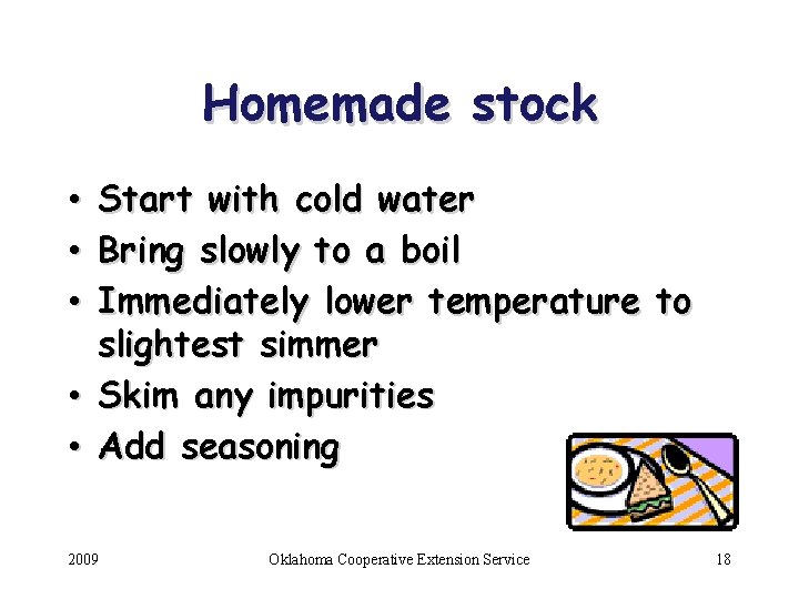 Homemade stock • Start with cold water • Bring slowly to a boil •